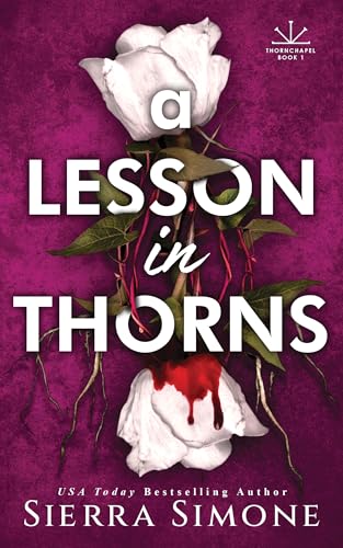 A Lesson in Thorns: A Spicy Enemies to Lovers Dark Academia Romance (Thornchapel)