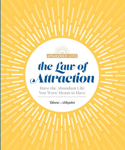 The Law of Attraction: Have the Abundant Life You Were Meant to Have (The Awakened Life)