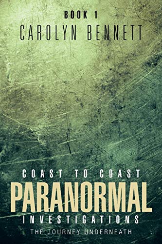 Coast to Coast Paranormal Investigations: The Journey Underneath