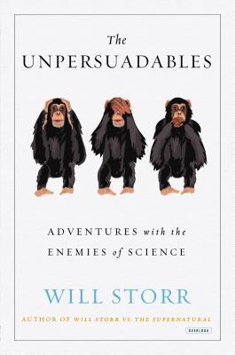 The Unpersuadables: Adventures with the Enemies of Science: Adventures wiith the Enemies of Science