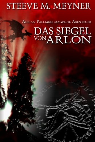 Das Siegel von Arlon: Adrian Pallmers magische Abenteuer