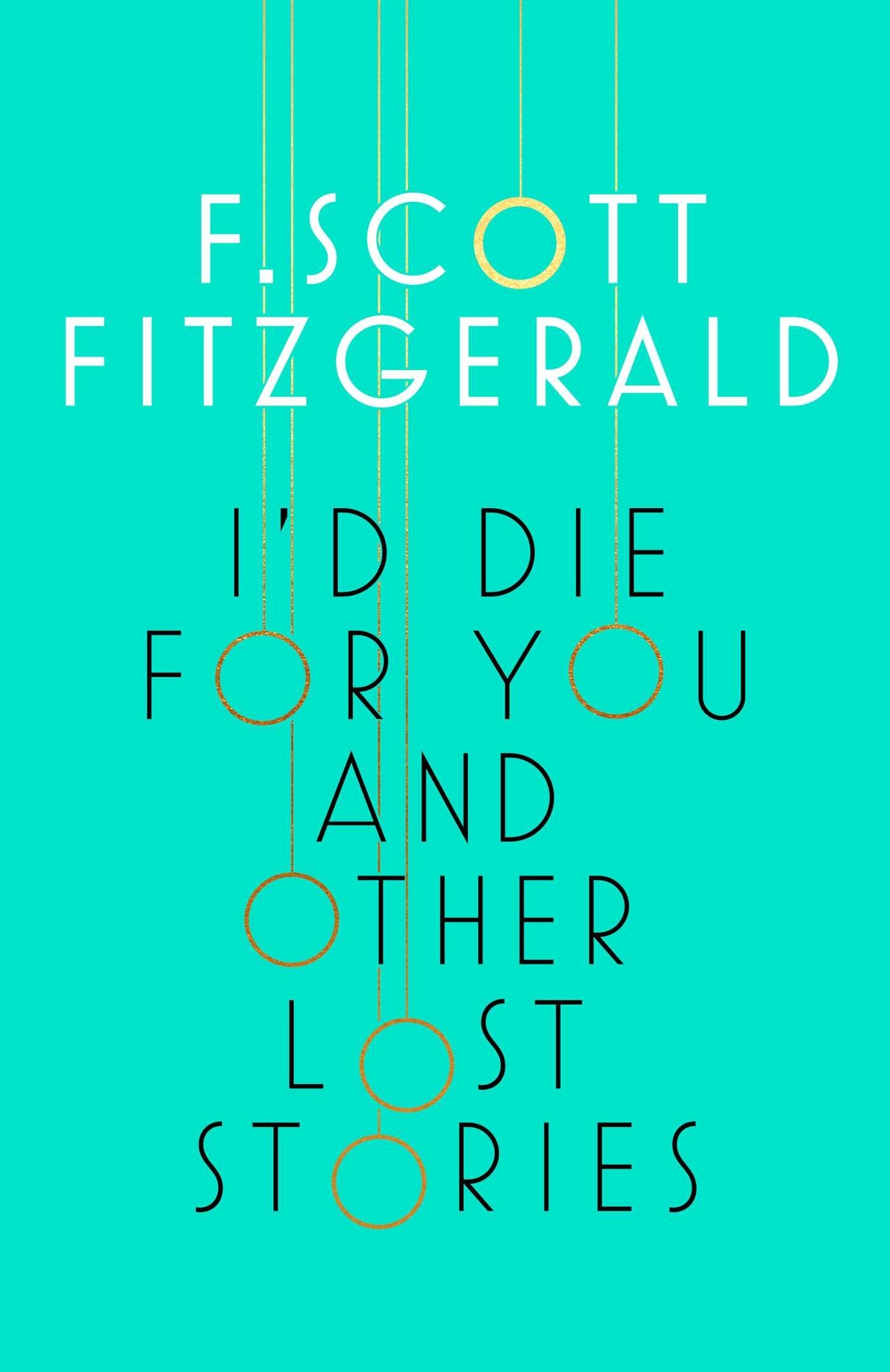 Fitzgerald, F: I'd Die for You: And Other Lost Stories