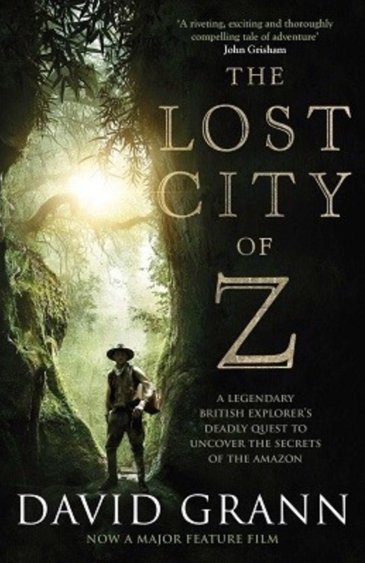 The Lost City of Z: A Legendary British Explorer's Deadly Quest to Uncover the Secrets of the Amazon