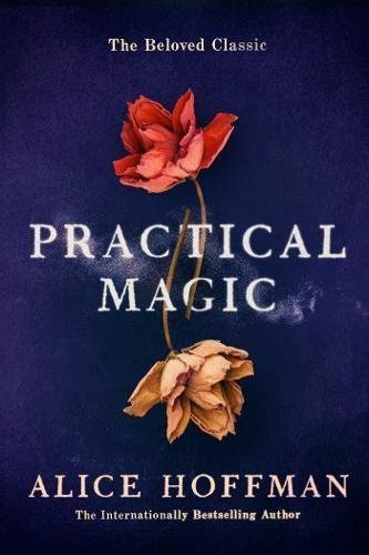 Practical Magic: The Beloved Novel of Love, Friendship, Sisterhood and Magic (The Practical Magic Series, Band 3)