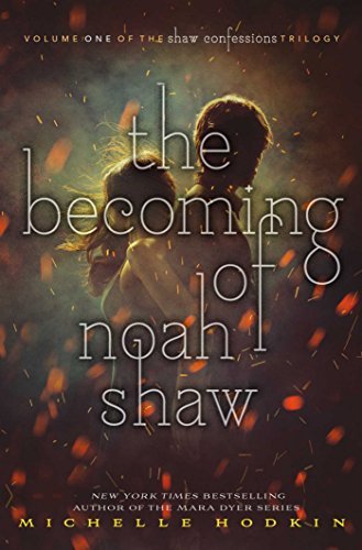 The Becoming of Noah Shaw: Michelle Hodkin (The Shaw Confessions, Band 1)