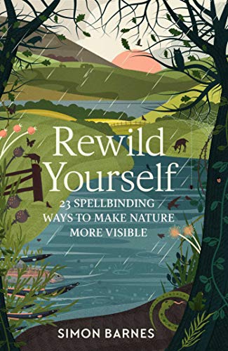 Barnes, S: Rewild Yourself: 23 Spellbinding Ways to Make Nature More Visible