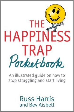 The Happiness Trap Pocketbook: An illustrated guide on how to stop struggling and start living