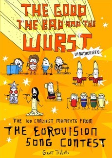 The Good, the Bad and the Wurst: The 100 Craziest Moments from the Eurovision Song Contest