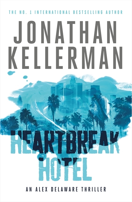 Heartbreak Hotel (Alex Delaware series, Book 32): A twisting psychological thriller: An Alex Delaware thriller
