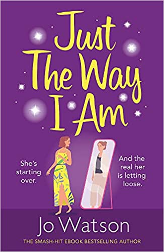 Just The Way I Am: Hilarious and heartfelt, nothing makes you laugh like a Jo Watson rom-com! (Starting Over)
