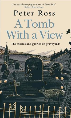 A Tomb With a View – The Stories & Glories of Graveyards