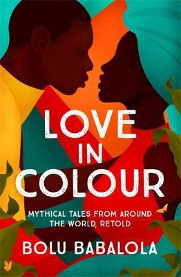 Love in Colour: 'So rarely is love expressed this richly, this vividly, or this artfully.' Candice Carty-Williams