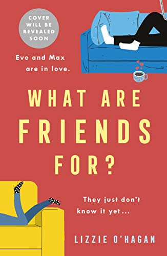 What Are Friends For?: The will-they-won't-they romance of the year!: A Love Story