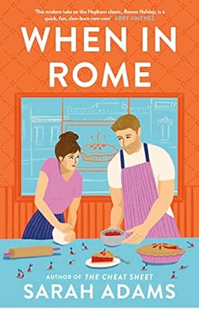 When in Rome: The deliciously charming rom-com from the author of the TikTok sensation, THE CHEAT SHEET! (When in Rome, 1)