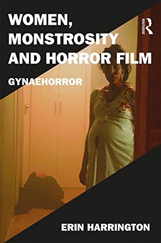 Women, Monstrosity and Horror Film: Gynaehorror (Film Philosophy at the Margins, Band 2)