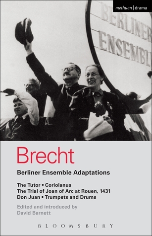 Berliner Ensemble Adaptations: The Tutor; Coriolanus; The Trial of Joan of Arc at Rouen, 1431; Don Juan; Trumpets and Drums (World Classics)