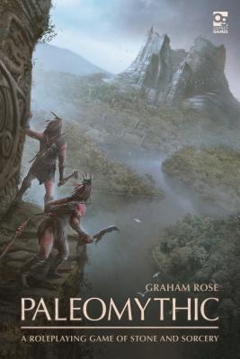 Paleomythic: A Roleplaying Game of Stone and Sorcery (Osprey Roleplaying)