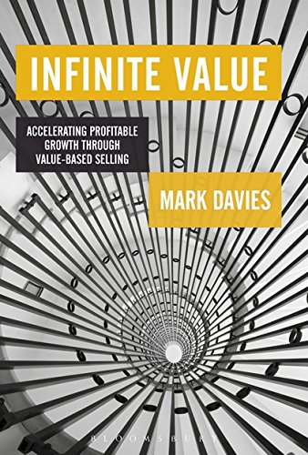 Infinite Value: Accelerating Profitable Growth Through Value-based Selling