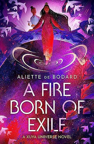 A Fire Born of Exile: A Xuya Universe Novel