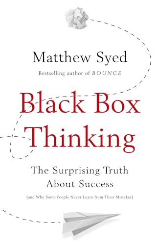 Black Box Thinking: Growth Mindset and the Secrets of High Performance