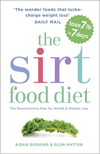 The Sirtfood Diet: THE ORIGINAL AND OFFICIAL SIRTFOOD DIET THAT’S TAKEN THE CELEBRITY WORLD BY STORM