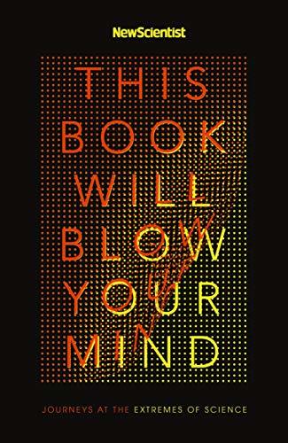 This Book Will Blow Your Mind: Journeys at the Extremes of Science
