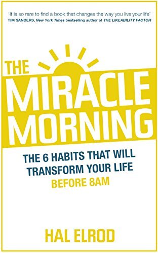 The Miracle Morning: The 6 Habits That Will Transform Your Life Before 8AM