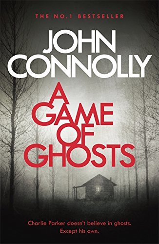 A Game of Ghosts: Private Investigator Charlie Parker hunts evil in the fifteenth book in the globally bestselling series (Charlie Parker Thriller)