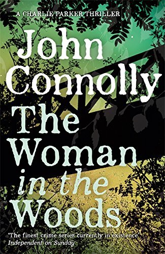 The Woman in the Woods: A Charlie Parker Thriller: 16. From the No. 1 Bestselling Author of A Game of Ghosts