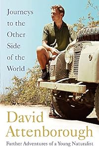 Journeys to the Other Side of the World: further adventures of a young David Attenborough