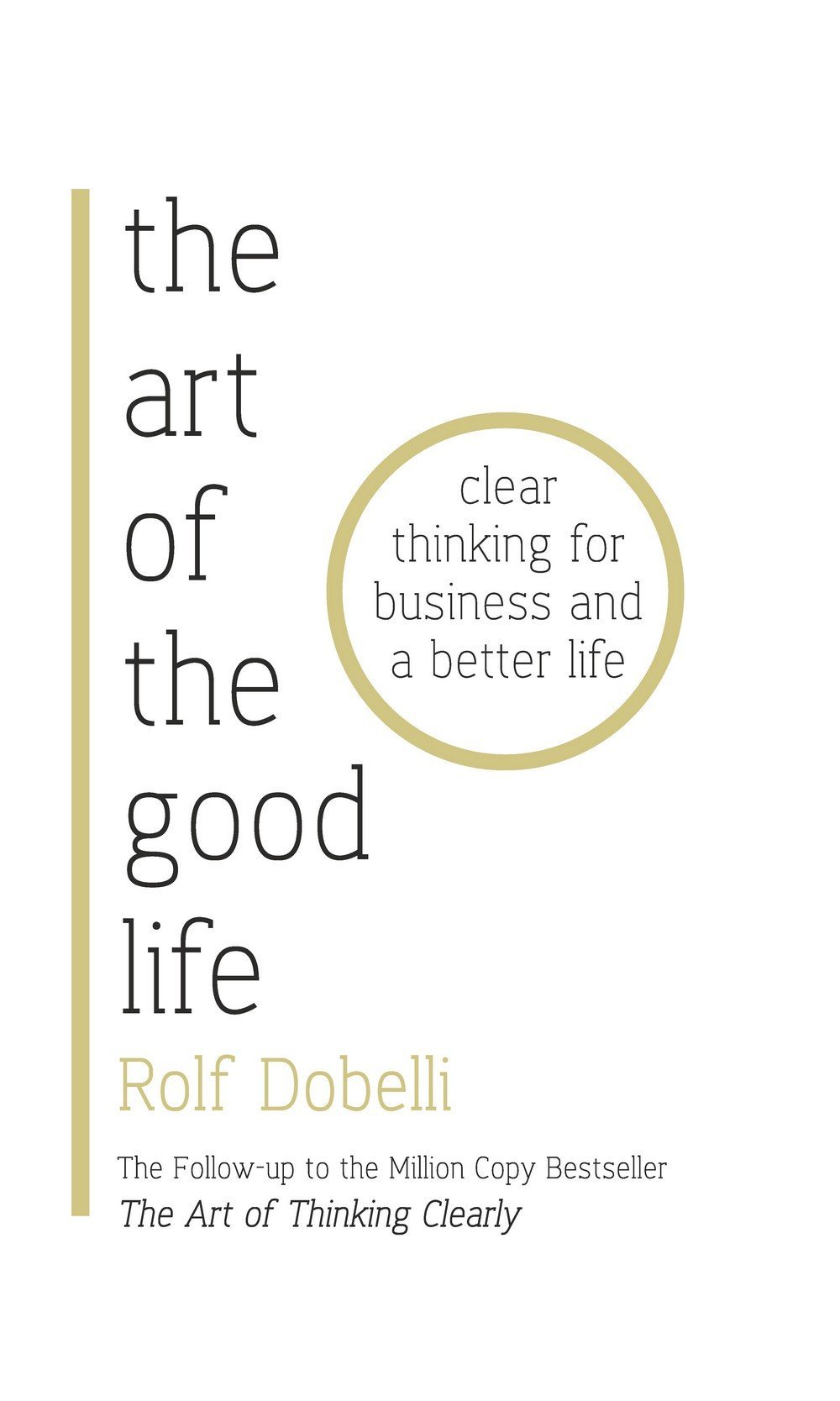 The Art of the Good Life: Clear Thinking for Business and a Better Life