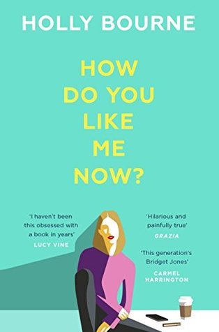 How Do You Like Me Now?: the hilarious and searingly honest novel everyone is talking about