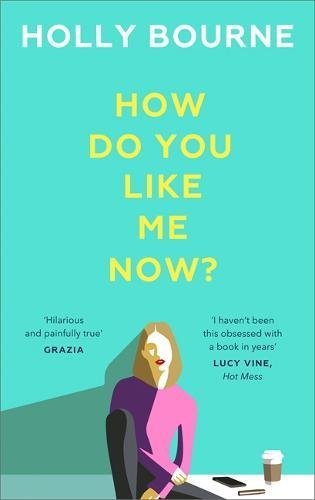 How Do You Like Me Now?: the hilarious and searingly honest novel everyone is talking about