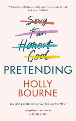 Pretending: The brilliant new adult novel from Holly Bourne. Why be yourself when you can be perfect?: The brilliant adult novel from Holly Bourne. Why be yourself when you can be perfect?