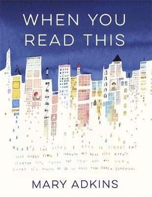 When You Read This: The most funny, heart-warming and life-affirming book of 2019: 'Deeply moving but also uplifting, Mary Adkins' debut novel is easy to read but hard to forget' - Anne Youngson
