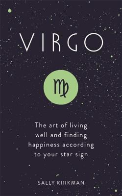 Virgo: The Art of Living Well and Finding Happiness According to Your Star Sign