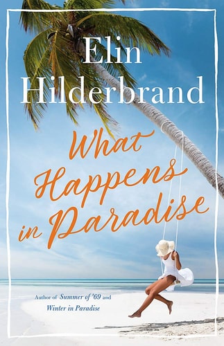 What Happens in Paradise: Book 2 in NYT-bestselling author Elin Hilderbrand's sizzling Paradise series (Winter in Paradise)