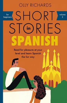 Short Stories in Spanish for Beginners: Read for pleasure at your level, expand your vocabulary and learn Spanish the fun way! (Teach Yourself, 1)