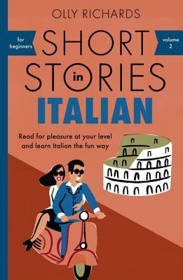 Short Stories in Italian for Beginners: Read for pleasure at your level, expand your vocabulary and learn Italian the fun way! (Readers)