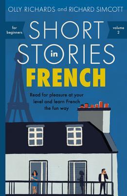 Short Stories in French for Beginners: Read for pleasure at your level, expand your vocabulary and learn French the fun way! (Teach Yourself Short Stories)