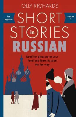 Short Stories in Russian for Beginners: Read for pleasure at your level, expand your vocabulary and learn Russian the fun way! (Readers)