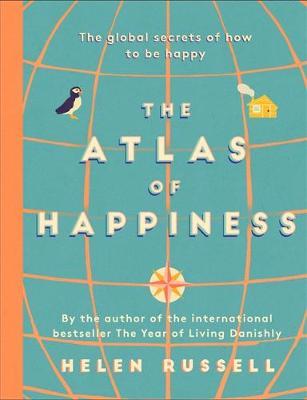 The Atlas of Happiness: the global secrets of how to be happy