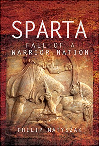 Matyszak, P: Sparta: Fall of a Warrior Nation