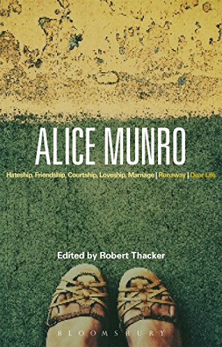 Alice Munro: 'Hateship, Friendship, Courtship, Loveship, Marriage', 'Runaway', 'Dear Life' (Bloomsbury Studies in Contemporary North American Fiction)