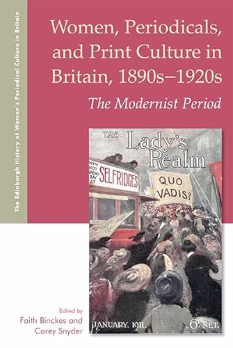 Women, Periodicals, and Print Culture in Britain, 1890s-1920s: The Modernist Period (The Edinburgh History of Womens Periodical Culture in Britain)