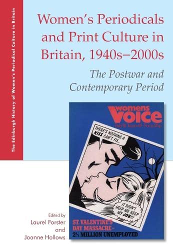 Women's Periodicals and Print Culture in Britain, 1940s-2000s: The Postwar and Contemporary Period (The Edinburgh History of Women's Periodical Culture in Britain)