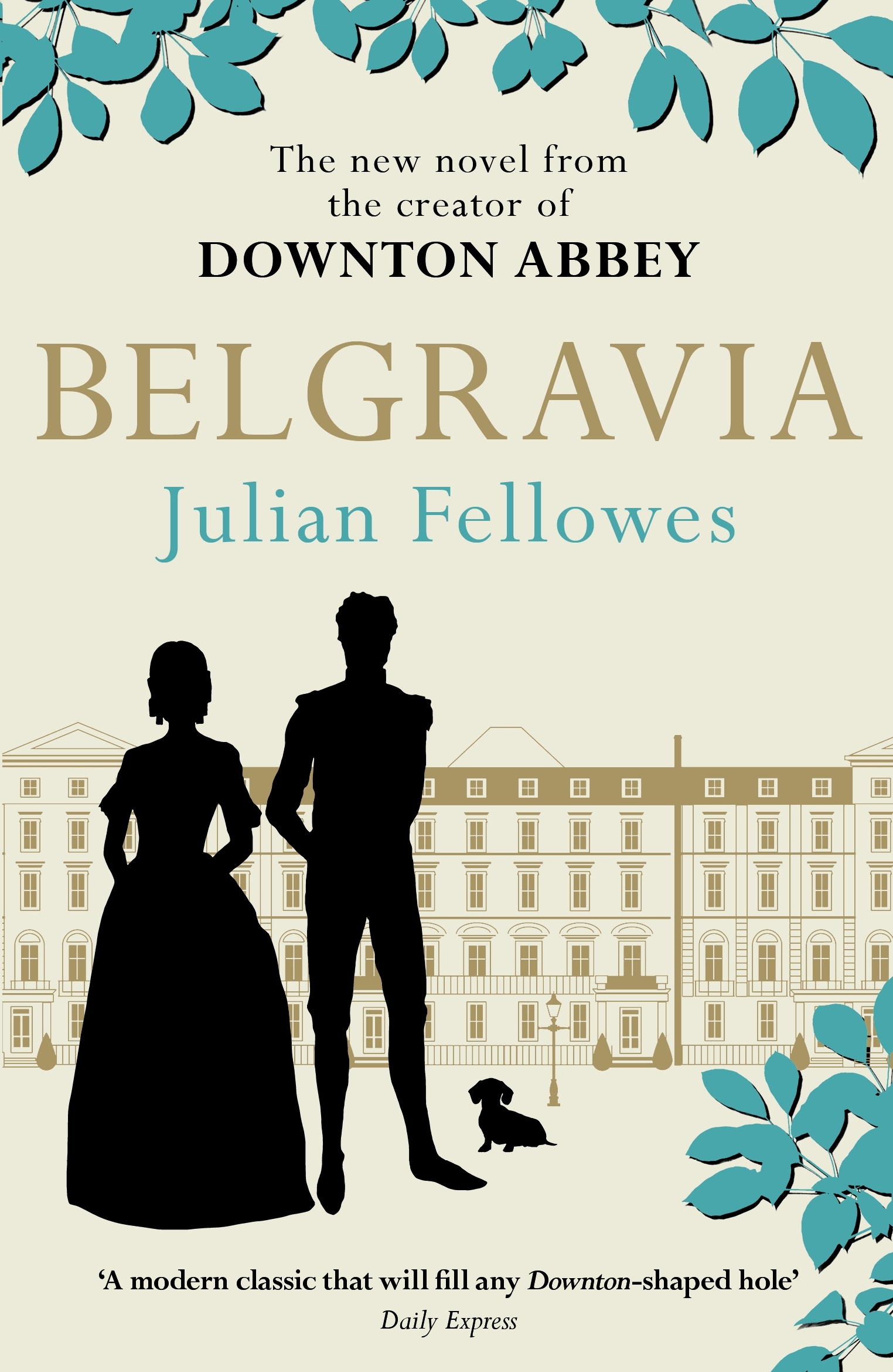 Julian Fellowes's Belgravia: Now a major TV series, from the creator of DOWNTON ABBEY: A tale of secrets and scandal set in 1840s London from the creator of DOWNTON ABBEY