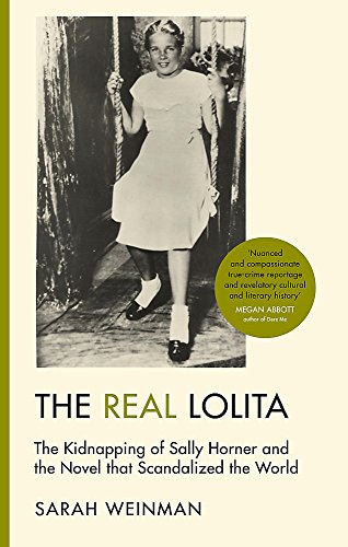 The Real Lolita: A Lost Girl, An Unthinkable Crime and A Scandalous Masterpiece