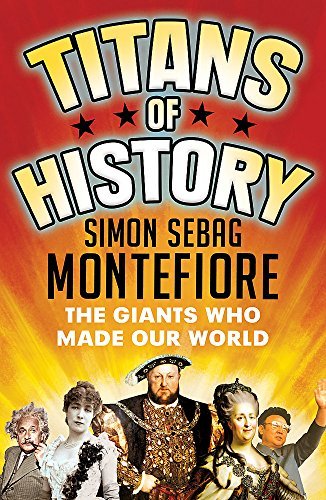 Titans of History: The Giants Who Made Our World