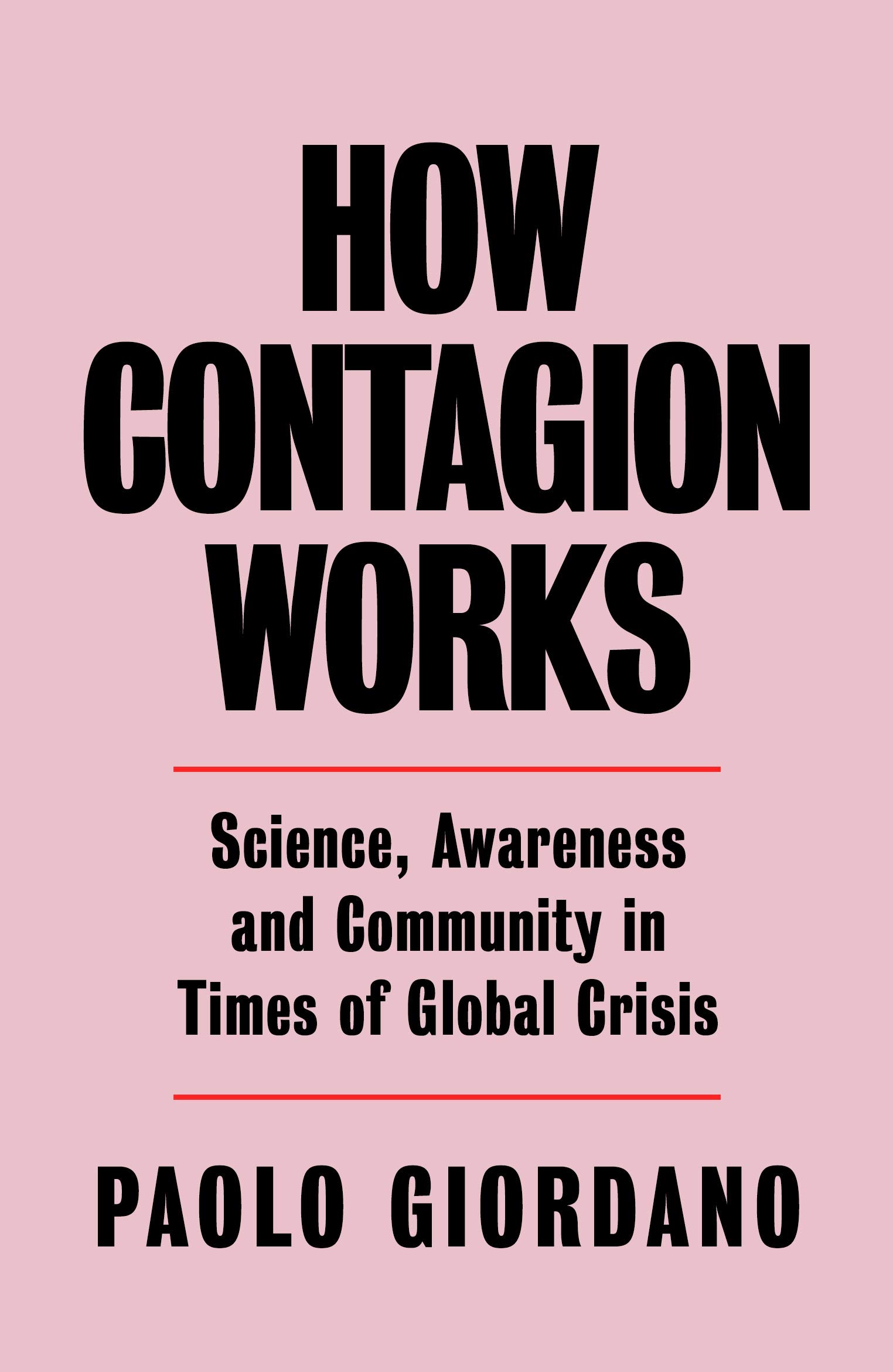How Contagion Works: Science, Awareness and Community in Times of Global Crises - The short essay that helped change the Covid-19 debate